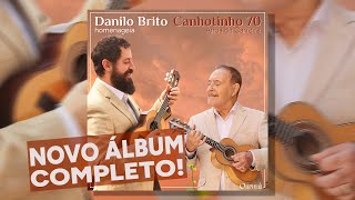 ÁLBUM COMPLETO  DANILO BRITO homenageia CANHOTINHO 70 Anos de Carreira [upl. by Nnire]