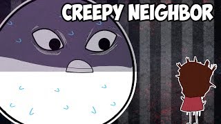 My Creepy Neighbor [upl. by Zaller]