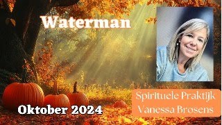 WATERMAN OKTOBER 2024 ONDANKS HOE MOEILIJK HET IS VERTROUW EROP DAT ALLES GOED KOMT [upl. by Janifer]