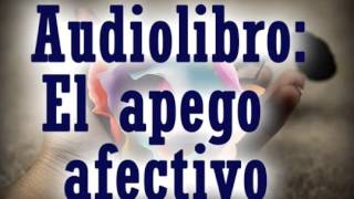 AUDIOLIBRO El Apego Afectivo y la Dependencia Emocional autoestima relacion de pareja [upl. by Congdon]