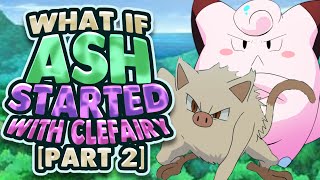 What If Ash Started With Clefairy Part 2 [upl. by Bilbe]