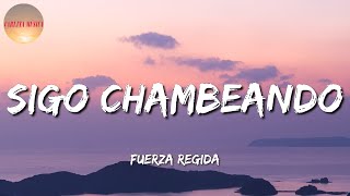 ♫ Sigo Chambeando  Fuerza Regida  Eslabon Armado El Fantasma Calibre 50 Letras\Lyrics [upl. by Weiner]