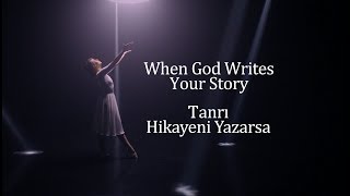 When God Writes Your Story Değiştiren Tanrı  Tanrı Hayatımı Nasıl Değiştirdi Altyazılı [upl. by Wein676]