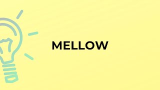 What is the meaning of the word MELLOW [upl. by Jemmie]