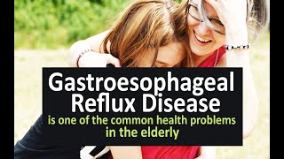 Gastroesophageal reflux disease is one of the common health problems in the elderly [upl. by Hawk941]