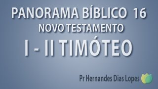 Panorama Bíblico  NT  Cartas de I e II Timóteo  Pr Pr Hernandes Dias Lopes [upl. by Eanom]