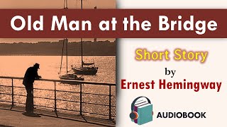 Old Man at the Bridge  A Short Story by Ernest Hemingway  Learn English Through Listening [upl. by Ennairak]