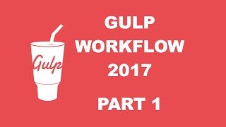 Gulp workflow 2017  TUTORIAL 1 [upl. by Attenyl]