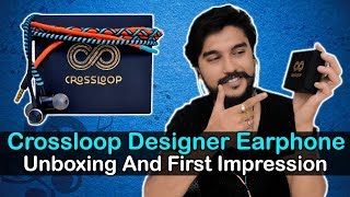 Crossloop Designer Earphone Unboxing And First Impression Brillant Earphone In Rs 1999 [upl. by Bittencourt]