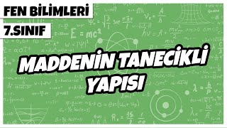 7 Sınıf Fen Bilimleri  Maddenin Tanecikli Yapısı  2022 [upl. by Ashling]