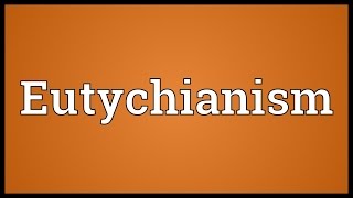 Eutychianism Meaning [upl. by Annaes]