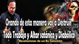 ORANDO DE ESTA MANERA VAS A DESTRUIR TODO TRABAJO Y ALTAR SATÁNICO Y DIABÓLICO [upl. by Lehet]