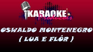 OSWALDO MONTENEGRO  LUA E FLOR  KARAOKE [upl. by Kellby]