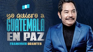 Yo quiero a Guatemala en Paz  Francisco Orantes Video Oficial [upl. by Jamil]