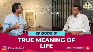 EP 01  Unveiling the True Meaning of Life  A Deep Dive with SPBharill  The Soulitude Talks [upl. by Vernen]