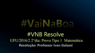 VaiNaBoa Resolução UFU 2016  2 Matemática [upl. by Ramsey]