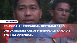 POLISI GALI KETERANGAN BERBAGAI SAKSI UNTUK SELIDIKI KASUS MENINGGALNYA GADIS PENJUAL GORENGAN [upl. by Ednyl]