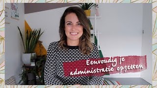 Overzichtelijk en eenvoudig je administratie opzetten [upl. by Sokin]