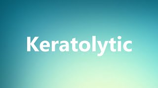 Keratolytic  Medical Definition and Pronunciation [upl. by Donavon]