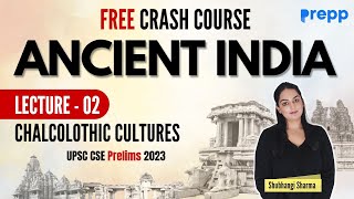 Lecture 2  Chalcolithic Culture  History  Crash course for UPSC CSE Prelims [upl. by Ainej923]