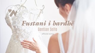 Gentian Selfo  Fustani i bardhe Official Audio [upl. by Hutchinson]