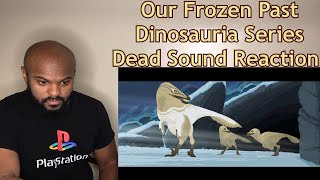 This was very well done  Our Frozen Past  Dinosauria Series  Dead Sound REACTION [upl. by Lezirg736]