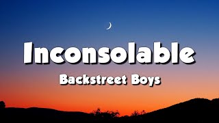 Backstreet Boys  Inconsolable Lyrics [upl. by Christal]