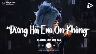 Giá Như Đời Làm Gì Có Giá Như Lofi  Đừng Hỏi Em Ổn Không Lofi  Em Thương Anh Nhiều Lắm TikTok [upl. by Menard]