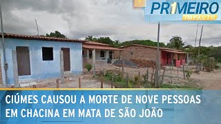 Chacina com 9 mortes na Bahia teve motivação passional diz polícia  Primeiro Impacto 290823 [upl. by Ecneps]