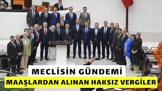 MECLİSİN GÜNDEMİ MAAŞLARDAN ALINAN HAKSIZ VERGİLER İşçiler vergi dilimleri altında eziliyor [upl. by Tigdirb]