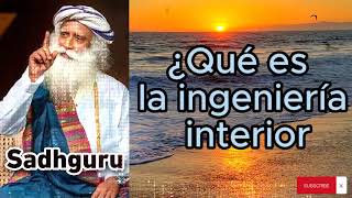 Sadhguru Español  ¿Qué es la ingeniería interior [upl. by Ehud]