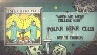 Polar Bear Club  When We Were College Kids [upl. by Bohner]