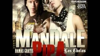 Los Cholos Ft Damas Gratis  Mandale Pipa Junio 2012 [upl. by Anavoj]