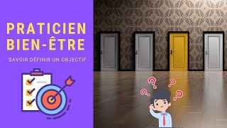 PRATICIEN BIENÊTRE  Savezvous définir vos objectifs [upl. by Atiekram]