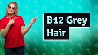 Does B12 reverse grey hair [upl. by Danete]