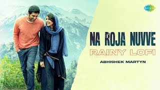 Na Roja Nuvve  Rainy Lofi  Kushi  Hesham Abdul Wahab  Abhishek Martyn [upl. by Margie]