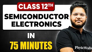 SEMICONDUCTOR ELECTRONICS in 75 Minutes  Physics Chapter  14  Full Chapter Revision Class 12th [upl. by Uok]