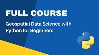 Full Course  Python for Geospatial Data Analysis for Beginners [upl. by Aillicec]