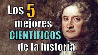 Los 5 MEJORES CIENTÍFICOS de la historia [upl. by Ennaeed655]