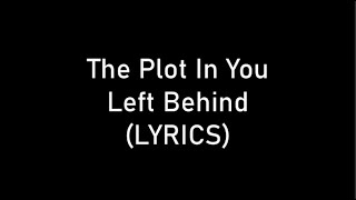 The Plot In You  Left Behind LYRICS [upl. by Nerrad]