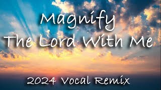 Magnify The Lord With Me  2024 Vocal Remix [upl. by Hurlow357]