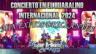 SUPER BRILLANTES DEL ANDE  MIX ÉXITOS BRILLANTES  CONCIERTO EN EL HUARALINO INTERNACIONAL 2024 ✅🎶 [upl. by Adierf]