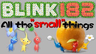 quotAll the small thingsquot by Blink182 but its sung by that one Pikmin sound effect [upl. by Ximena]