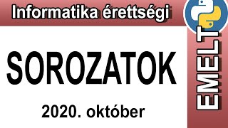 Informatika érettségi emelt szint  Sorozatok  Programozás  PYTHON  2020 október [upl. by Naus628]