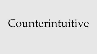 How to Pronounce Counterintuitive [upl. by Yentyrb]