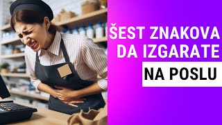 ŠEST ZNAKOVA DA IZGARATE NA POSLU [upl. by Daniell343]