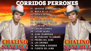 CHALINO SANCHEZ MIX PARA PISTEAR  Corridos Perrones  20 Grandes Exitos [upl. by Ynaffit]