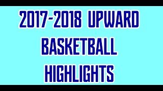 Upward 2017 2018 Basketball Highlight Reel [upl. by At493]