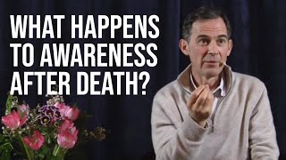 What Happens to Awareness after Death [upl. by Dorn102]