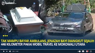 Pilu Tak Mampu Bayar Ambulans Jenazah Diangkut Sejauh 446 KM Pakai Mobil Travel ke Morowali Utara [upl. by Justen288]